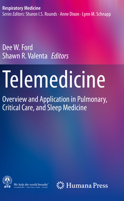 Telemedicine: Overview and Application in Pulmonary, Critical Care, and Sleep Medicine - Ford, Dee W. (Editor), and Valenta, Shawn R. (Editor)