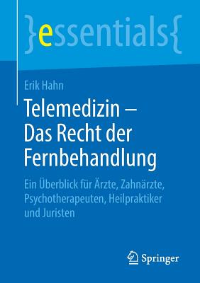 Telemedizin - Das Recht Der Fernbehandlung: Ein ?berblick F?r ?rzte, Zahn?rzte, Psychotherapeuten, Heilpraktiker Und Juristen - Hahn, Erik