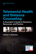 Telemental Health and Distance Counseling: A Counselor's Guide to Decisions, Resources, and Practice