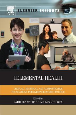 Telemental Health: Clinical, Technical, and Administrative Foundations for Evidence-Based Practice - Myers, Kathleen, Dr. (Editor), and Turvey, Carolyn (Editor)