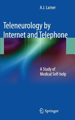 Teleneurology by Internet and Telephone: A Study of Medical Self-help - Larner, A.J.