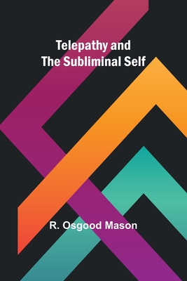 Telepathy and the Subliminal Self - Mason, R Osgood