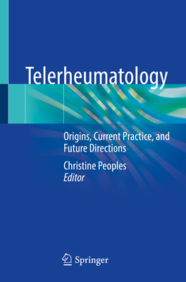 Telerheumatology: Origins, Current Practice, and Future Directions - Peoples, Christine (Editor)