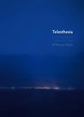 Telesthesia: Communication, Culture and Class - Wark, McKenzie