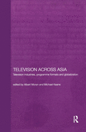 Television Across Asia: TV Industries, Programme Formats and Globalisation