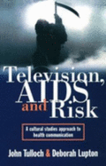 Television, AIDS, and Risk: A Cultural Studies Approach to Health Communication