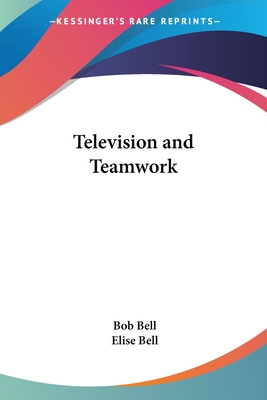 Television and Teamwork - Bell, Bob, and Bell, Elise