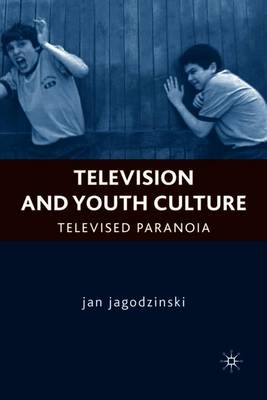 Television and Youth Culture: Televised Paranoia - Jagodzinski, J