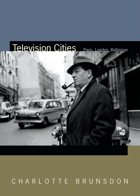 Television Cities: Paris, London, Baltimore - Brunsdon, Charlotte