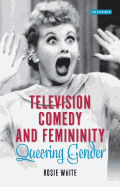 Television Comedy and Femininity: Queering Gender