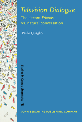 Television Dialogue: The Sitcom Friends vs. Natural Conversation - Quaglio, Paulo
