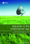 Television in the Multichannel Age: A Brief History of Cable Television