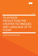 Television Production; The Creative Techniques and Language of TV Today