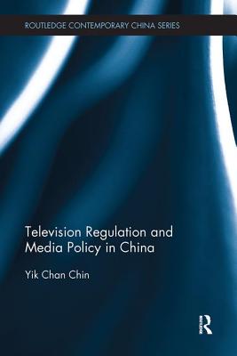 Television Regulation and Media Policy in China - Chin, Yik-Chan