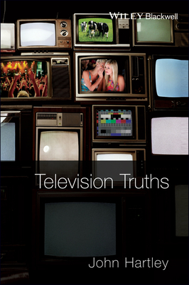 Television Truths: Forms of Knowledge in Popular Culture - Hartley, John
