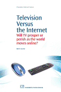 Television Versus the Internet: Will TV Prosper or Perish as the World Moves Online?