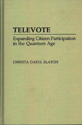 Televote: Expanding Citizen Participation in the Quantum Age - Slaton, Christa Daryl