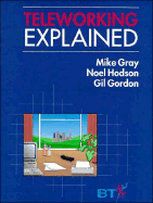 Teleworking Explained - Gray, Mike, and Hodson, Noel, and Gordon, Gil