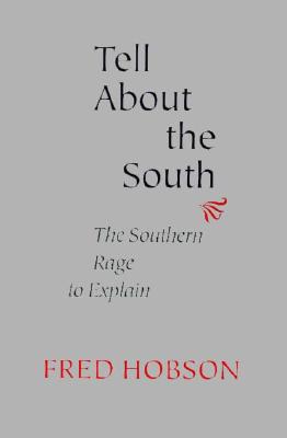Tell about the South: The Southern Rage to Explain - Hobson, Fred