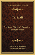 Tell It All the Story of a Life's Experience in Mormonism