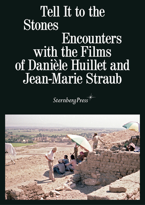 Tell It to the Stones: Encounters with the Films of Danile Huillet and Jean-Marie Straub - Busch, Annett (Editor), and Hering, Tobias (Editor)