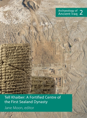 Tell Khaiber: A Fortified Centre of the First Sealand Dynasty - Moon, Jane (Editor)