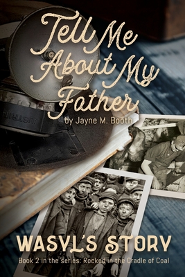 Tell Me About My Father: Wasyl's Story - Booth, Jayne M