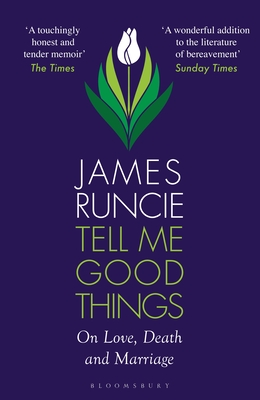 Tell Me Good Things: On Love, Death and Marriage - Runcie, James, Mr.