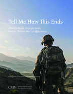 Tell Me How This Ends: Military Advice, Strategic Goals, and the "Forever War" in Afghanistan