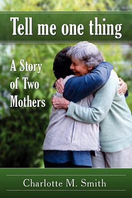 Tell Me One Thing: A Story of Two Mothers - Smith, Charlotte M