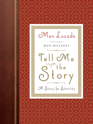 Tell Me the Story (Redesign): A Story for Eternity - Lucado, Max, and Dicianni, Ron (Illustrator)