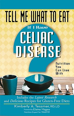 Tell Me What to Eat If I Have Celiac Disease: Nutrition You Can Live with - Tessmer, Kimberly A