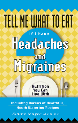 Tell Me What to Eat If I Have Headaches and Migraines: Nutrition You Can Live with - Magee, Elaine