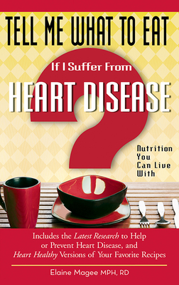 Tell Me What to Eat If I Suffer from Heart Disease: Nutrition You Can Live with - Magee, Elaine