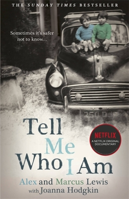 Tell Me Who I Am:  The Story Behind the Netflix Documentary - Lewis, Alex And Marcus, and Hodgkin, Joanna