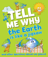 Tell Me Why the Earth Is Like a Jigsaw Puzzle: And Other Questions about Planet Earth