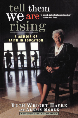 Tell Them We Are Rising: A Memoir of Faith in Education - Hayre, Ruth Wright, and Moore, Alexis, and Bradley, Ed (Foreword by)