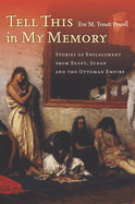 Tell This in My Memory: Stories of Enslavement from Egypt, Sudan, and the Ottoman Empire