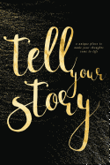 Tell Your Story (Gold): A unique place to make your thoughts come to life.