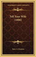 Tell Your Wife (1886)