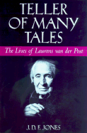 Teller of Many Tales: The Lives of Laurens Van Der Post