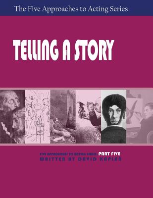 Telling a Story, Part Five of The Five Approaches to Acting Series - Kaplan, David, PhD