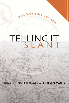 Telling It Slant: Avant-Garde Poetics of the 1990s - Wallace, Mark (Editor), and Mullen, Harryette (Contributions by), and Spahr, Juliana, Professor (Contributions by)