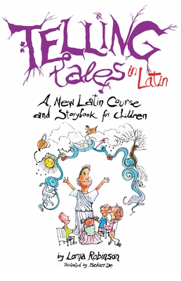 Telling Tales in Latin: A New Latin Course and Storybook for Children - Robinson, Lorna