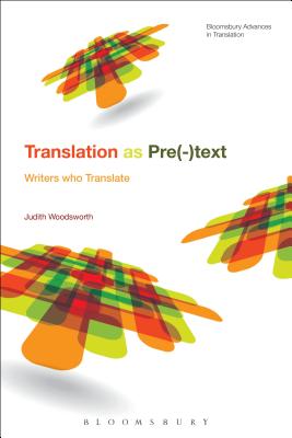 Telling the Story of Translation: Writers Who Translate - Woodsworth, Judith, Dr., and Munday, Jeremy (Editor), and Batchelor, Kathryn (Editor)