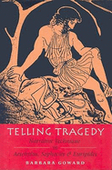 Telling Tragedy: Narrative Technique in Aeschylus, Sophocles, and Euripides
