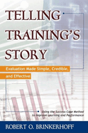 Telling Training's Story: Evaluation Made Simple, Credible, and Effective