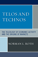 Telos and Technos: The Teleology of Economic Activity and the Origins of Markets