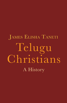 Telugu Christians: A History - Taneti, James Elisha