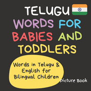 Telugu Words for Babies and Toddlers. Words in Telugu & English for Bilingual Children. Picture Book: Beginners Telugu Language Learning Book for Kids. Learn Telugu in English.